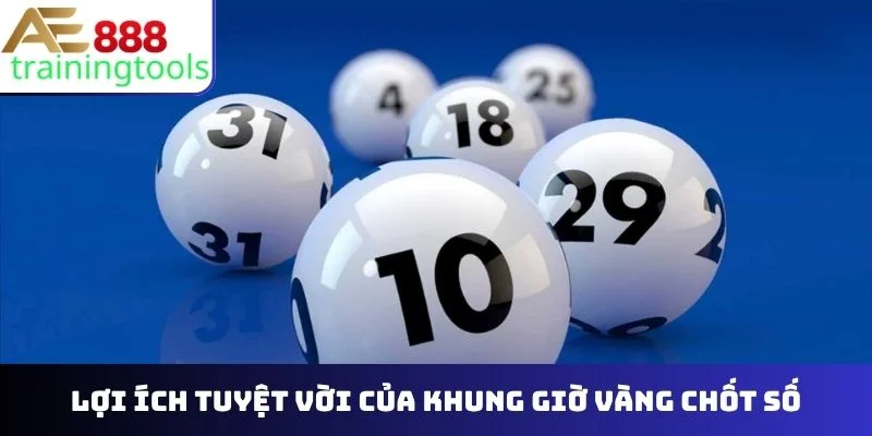 Lợi ích tuyệt vời của khung giờ vàng chốt số